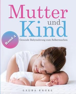 portada Mutter und Kind: Gesunde Babynahrung zum Selbermachen (en Alemán)