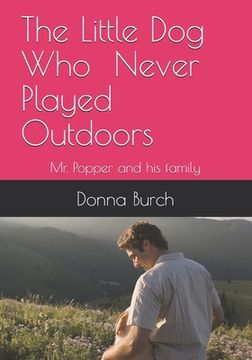 portada The Little Dog Who Never Played Outdoors: Mr. Popper and his family (en Inglés)