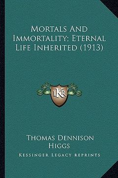 portada mortals and immortality; eternal life inherited (1913) (en Inglés)