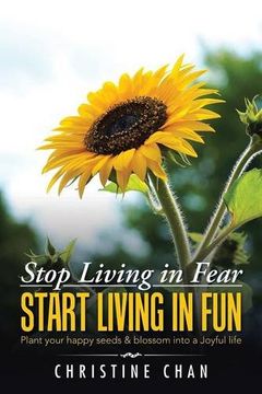portada Stop Living in Fear Start Living in Fun: Plant Your Happy Seeds & Blossom Into a Joyful Life (en Inglés)