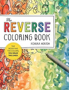 portada The Reverse Coloring Book™: The Book has the Colors, you Draw the Lines! (libro en Inglés)