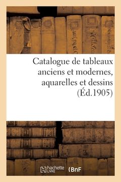 portada Catalogue de Tableaux Anciens Et Modernes, Aquarelles Et Dessins (en Francés)