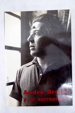 portada André Breton y el surrealismo: Museo Nacional Centro de Arte Reina Sofía, 1 de octubre-2 de diciembre de 1991
