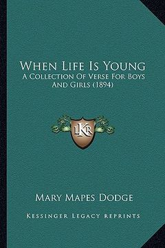 portada when life is young: a collection of verse for boys and girls (1894) a collection of verse for boys and girls (1894) (en Inglés)