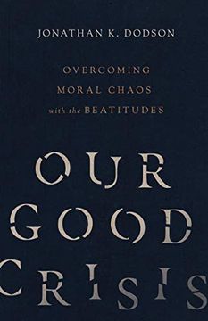 portada Our Good Crisis: Overcoming Moral Chaos With the Beatitudes (en Inglés)