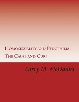 portada Homosexuality and Pedophilia: : The Cause and Cure (en Inglés)