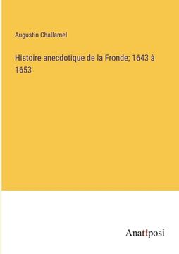 portada Histoire anecdotique de la Fronde; 1643 à 1653 (en Francés)