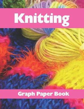 portada Knitting Graph Paper Book: Design Your Knitting Patterns with This 8.5x11 Inches 120 Pages 2:3 Ratio Knitters Graph Paper Book