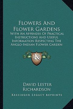 portada flowers and flower gardens: with an appendix of practical instructions and useful information respecting the anglo-indian flower garden (1855) (en Inglés)