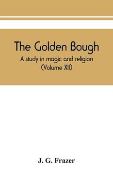 portada The golden bough: a study in magic and religion (Volume XII) (en Inglés)