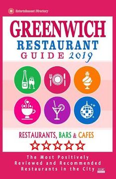 portada Greenwich Restaurant Guide 2019: Best Rated Restaurants in Greenwich, England - Restaurants, Bars and Cafes Recommended for Visitors, Guide 2019 (en Inglés)