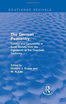 portada The German Peasantry (Routledge Revivals): Conflict and Community in Rural Society From the Eighteenth to the Twentieth Centuries (en Inglés)