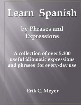 portada Learn Spanish by Phrases and Expressions: A collection of over 5,300 useful idiomatic expressions and phrases for every-day use (en Inglés)