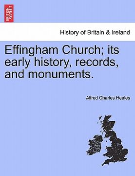 portada effingham church; its early history, records, and monuments. (en Inglés)