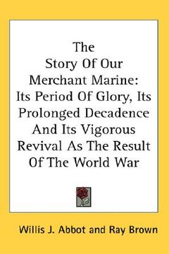 portada the story of our merchant marine: its period of glory, its prolonged decadence and its vigorous revival as the result of the world war (in English)