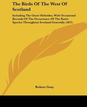 portada the birds of the west of scotland: including the outer hebrides, with occasional records of the occurrence of the rarer species throughout scotland ge (en Inglés)