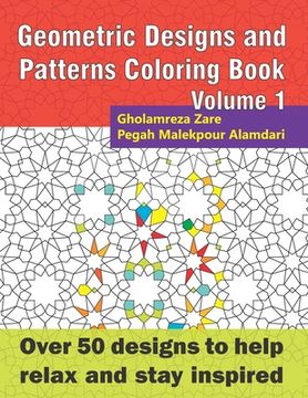 portada Geometric Designs and Patterns Coloring Book Volume 1: Over 50 designs to help relax and stay inspired (en Inglés)