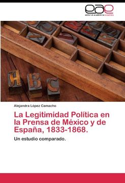 portada La Legitimidad Política en la Prensa de México y de España, 1833-1868.: Un estudio comparado.
