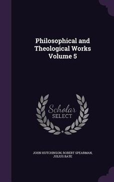 portada Philosophical and Theological Works Volume 5 (in English)