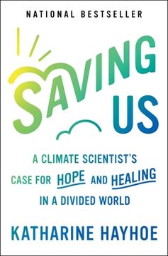 portada Saving us: A Climate Scientist'S Case for Hope and Healing in a Divided World (en Inglés)