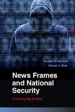 portada News Frames and National Security: Covering big Brother (Communication, Society and Politics) (in English)