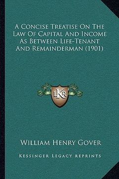 portada a concise treatise on the law of capital and income as between life-tenant and remainderman (1901)