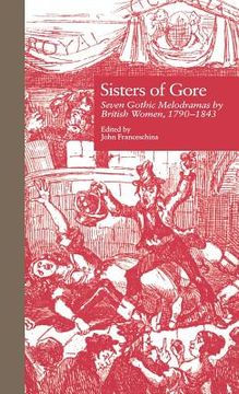 portada sisters of gore: seven gothic melodramas by british women, 1790-1843 (en Inglés)