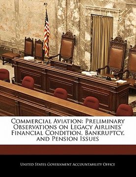portada commercial aviation: preliminary observations on legacy airlines' financial condition, bankruptcy, and pension issues (en Inglés)