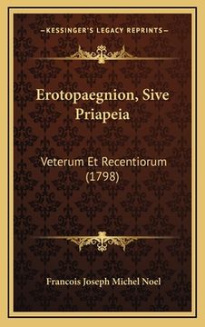 portada Erotopaegnion, Sive Priapeia: Veterum Et Recentiorum (1798) (en Latin)