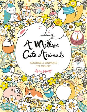 portada A Million Cute Animals: Adorable Animals to Color (Million Creatures to Color) (en Inglés)