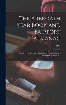 portada The Arbroath Year Book and Fairport Almanac: Directory for Arbroath, Carnoustie, Friockheim and Surrounding Districts ..; 1925 (en Inglés)