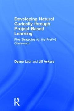 portada Developing Natural Curiosity through Project-Based Learning: Five Strategies for the PreK–3 Classroom