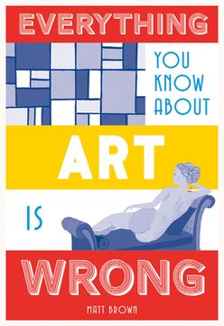 portada Everything you Know About art is Wrong 