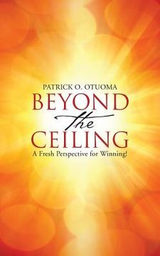 portada Beyond the Ceiling: A Fresh Perspective for Winning! (en Inglés)