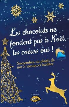 portada Les chocolats ne fondent pas à Noël, les coeurs oui !: Succombez au plaisir de nos 8 romances de Noël inédites (en Francés)