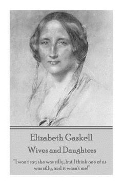 portada Elizabeth Gaskell - Wives and Daughters: "I won't say she was silly, but I think one of us was silly, and it wasn't me!" (en Inglés)