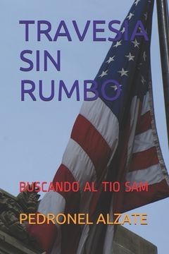 portada Travesia Sin Rumbo: Buscando Al Tio Sam (in Spanish)