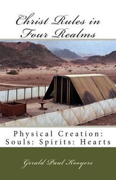 portada Christ Rules in Four Realms: Physical Creation: Souls: Spirits: Hearts