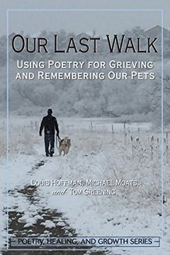 portada Our Last Walk: Using Poetry for Grieving and Remembering our Pets (en Inglés)