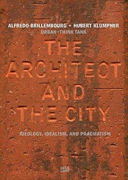 portada Urban-Think Tank: The Architect and the City: Ideology, Idealism, and Pragmatism (en Inglés)