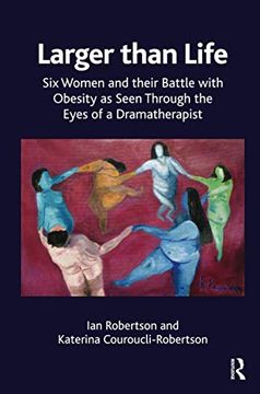 portada Larger Than Life: Six Women and Their Battle with Obesity as Seen Through the Eyes of a Dramatherapist (en Inglés)