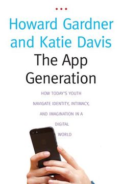 portada The App Generation: How Today's Youth Navigate Identity, Intimacy, and Imagination in a Digital World