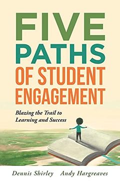 portada Five Paths of Student Engagement: Blazing the Trail to Learning and Success (Your Guide to Promoting Active Engagement in the Classroom and Improving Student Learning) (en Inglés)