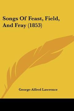 portada songs of feast, field, and fray (1853) (in English)