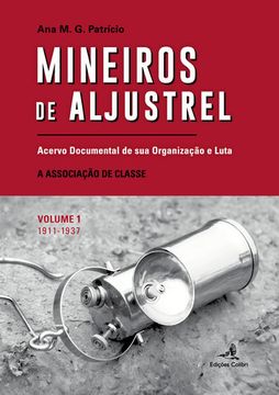 portada MINEIROS DE ALJUSTREL: (VOL. 1)ACERVO DOCUMENTAL DE SUA ORGANIZAÇÃO E LUTA