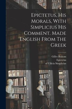 portada Epictetus, His Morals, With Simplicius His Comment. Made English From The Greek (en Inglés)