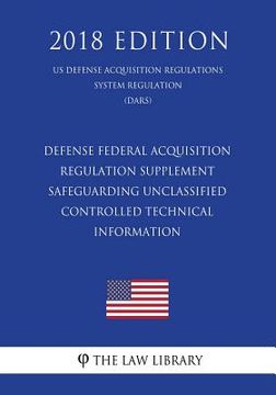 portada Defense Federal Acquisition Regulation Supplement - Safeguarding Unclassified Controlled Technical Information (US Defense Acquisition Regulations Sys (en Inglés)