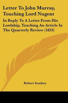 portada letter to john murray, touching lord nugent: in reply to a letter from his lordship, touching an article in the quarterly review (1833) (en Inglés)
