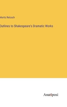 portada Outlines to Shakespeare's Dramatic Works (in English)
