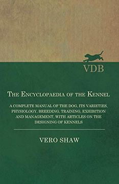 portada The Encyclopaedia of the Kennel - a Complete Manual of the Dog, its Varieties, Physiology, Breeding, Training, Exhibition and Management, With Articles on the Designing of Kennels (en Inglés)